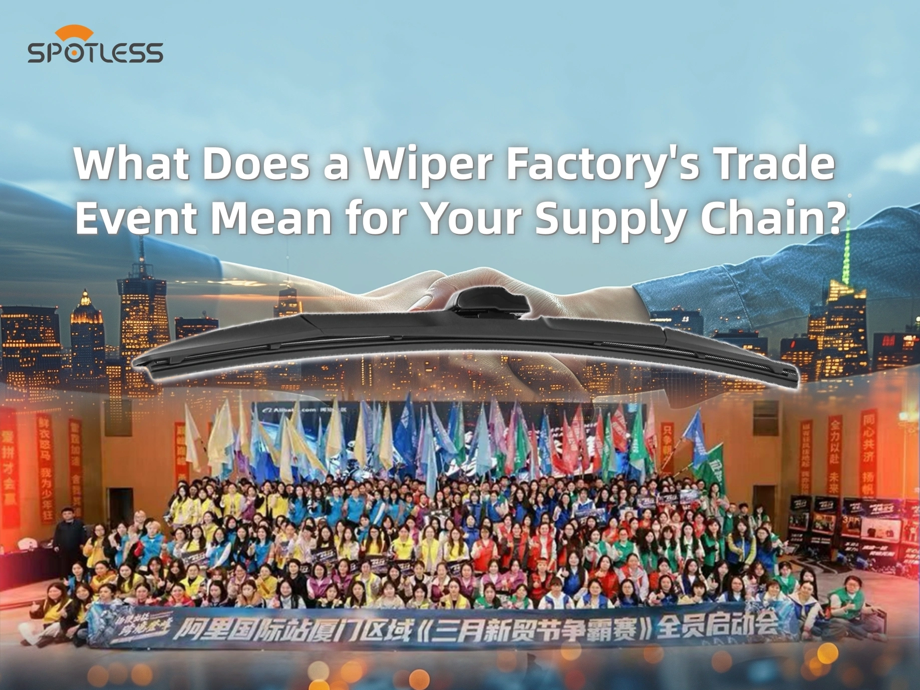 Sự kiện thương mại của Wiper Factory có ý nghĩa gì đối với chuỗi cung ứng của bạn?